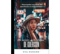 Les savoirs authentiques: Naturopathies et recettes ancestrales