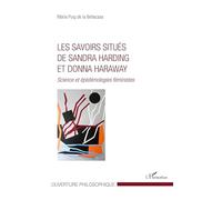 Les savoirs situés de Sandra Harding et Donna Haraway: Science et épistémologies féministes