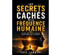 Les secrets cachés de la fréquence humaine: Ce que ton énergie révèle avant même que tu parles