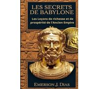 Les Secrets de Babylone: Leçons de richesse et de prospérité de l'Ancien Empire
