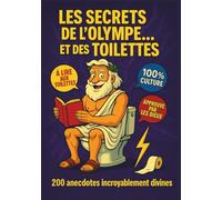 LES SECRETS DE L’ OLYMPE... et des TOILETTES: 200 anecdotes incroyablement divines : histoires insolites, faits étonnants, culture générale drôle et ... à lire aux toilettes ou à partager en famille