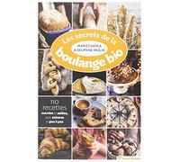 Les secrets de la boulange bio: 110 recettes sucrées et salées