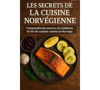 Les Secrets de la Cuisine Norvégienne: Comprendre les saveurs, les traditions et l’art de cuisiner comme en Norvège