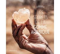 Les secrets de la gomme arabique: Histoire, usages et recettes