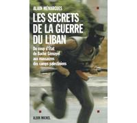 Les secrets de la guerre du Liban: Du coup d'Etat de Bachir Gémayel aux massacres des camps palestiniens