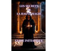 Les Secrets de la Haute Magie: Guide Initiatique: 1