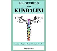 Les Secrets De La Kundalini: La Voie Royale Pour Atteindre Le Soi-Noto, Joseph-C