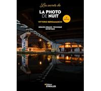 Les secrets de la photo de nuit: Matériel - Technique - Esthétique
