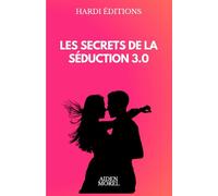 Les Secrets de la Séduction 3.0: Maîtrisez l’art de la séduction digitale