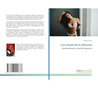 Les secrets de la séduction: Comment devenir un as de la séduction
