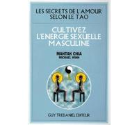 Les secrets de l'amour selon le Tao: Cultivez l'énergie sexuelle masculine