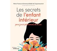 Les secrets de l'enfant intérieur: pour jouir pleinement de la vie