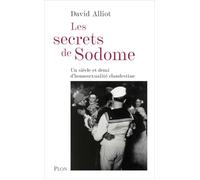 Les secrets de Sodome: Un siècle et demi d'homosexualité clandestine d'après les archives de la préfecture de police de Paris (1830-1980)