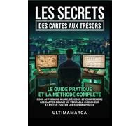 LES SECRETS DES CARTES AUX TRÉSORS: Guide pratique pour lire, décoder et comprendre les cartes des chasses au trésor.