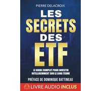 Les secrets des ETF: Le guide complet pour investir intelligemment sur le long t