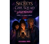 LES SECRETS DES GIRL SQUAD LÉGENDAIRE: TOME 2 Le compte à rebours