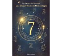 Les Secrets des Nombres - Une Introduction à la Numérologie