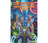 Les Secrets des Super-Vilains révélés: Guide scientifique sur 15 Super-Vilains légendaires