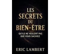 Les Secrets du Bien-Etre qu'ils ne veulent pas que vous sachiez: Enseignements des initiés pour élever votre vibration et créer une vie alignée