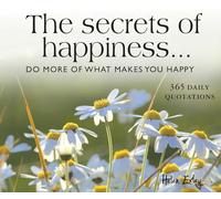 Les secrets du bonheur: Fais plus pour te rendre plus heureux. 365 citations pour chaque jour