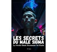 Les Secrets du Mâle Sigma: La Vérité Dont Personne Ne Parle