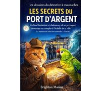 LES SECRETS DU PORT D'ARGENT: Un final fantaisiste et chaleureux où un perroquet démasque un complot à l'échelle de la ville (Le Mystère de Détective animalier - livre 4 )
