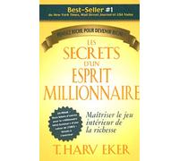 Les secrets d'un esprit millionnaire: Passer maître au jeu intérieur de la richesse