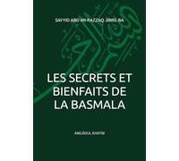 Les Secrets et Bienfaits de la Basmala: Bismillāhi ar-Raḥmāni ar-Raḥīmi
