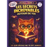 Les Secrets Incroyables autour de toi - Tome 2 - L'école: Ce que l'école ne te dit jamais