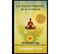 Les Secrets Naturels de la Jeunesse: Vitalité sans âge grâce à la sagesse chinoise et aux découvertes modernes