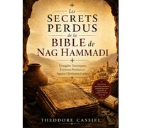 Les Secrets Perdus de la Bible de Nag Hammadi: Évangiles Gnostiques, Écritures Perdues et Sagesse Chrétienne Cachée