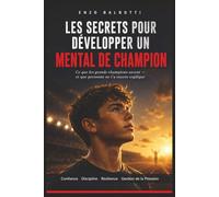 Les Secrets pour Développer un Mental de Champion: Confiance en Soi, Motivation, Discipline, Résilience, Gestion de la Pression et Préparation Mentale ... de Soi-même dans le Sport et dans la Vie