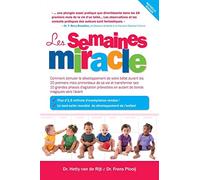 Les Semaines Miracle: Comment Stimuler Le Developpement de Votre Bebe Durant Les 20 Premiers Mois Primordiaux de Sa Vie Et Transforemer Ses 10 Grandes ... En utant De Bonds magiques Vers L'Avant