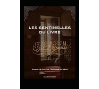 Les Sentinelles du Livre : Quand le Chiffre Témoigne du Sens: Les Signatures numériques du Coran : une exploration des Miracles Cachés