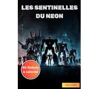 LES SENTINELLES DU NEON: 80 robots à colorier