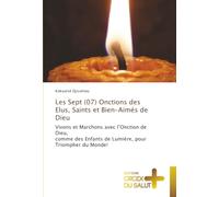 Les Sept (07) Onctions des Elus, Saints et Bien-Aimés de Dieu: Vivons et Marchons avec l’Onction de Dieu,comme des Enfants de Lumière, pour Triompher du Monde!