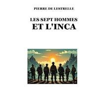 LES SEPT HOMMES ET L'INCA: Biographies des sept membres de l'Expédition Sanders-Hardmuth