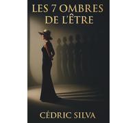 Les Sept Ombres de l’Être: Voyage au cœur de soi pour transformer ses ombres en lumière