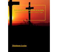 Les Sept Paroles de Jésus à la Croix: Lecture Herméneutique, Exégétique et sermon à l’appui