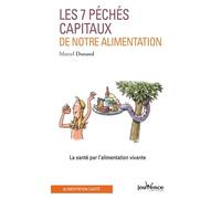 Les Sept Peches Capitaux De Notre Alimentation. La Sante Par L'Alimentation Vivante