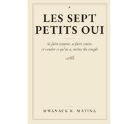 Les sept petits oui: Se faire écouter, se faire croire, et vendre ce qu’on a, même du simple