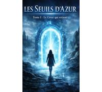 Les Seuils d'Azur: Le Cœur qui retient