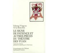 Le Signe de patience et autres pièces du théâtre des Yuan