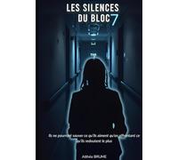 Les Silences du Bloc 7: Ils ne pourront sauver ce qu’ils aiment qu’en affrontant ce qu’ils redoutent le plus