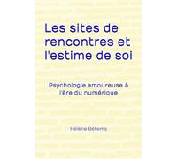 Les sites de rencontres et l'estime de soi: Psychologie amoureuse à l'ère du numérique