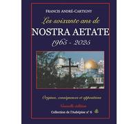Les soixante ans de Nostra Aetate 1965-2025: Origines - Développements - Oppositions
