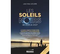 Les soleils noirs de 2026 et 2027: Le guide complet pour vivre, observer et photographier le spectacle grandiose des éclipses totales visibles en ... du Nord les 12 août 2026 et 2 août 2027