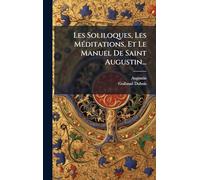 Les Soliloques, Les MÃ(c)ditations, Et Le Manuel De Saint Augustin...