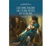 Les spectacles de curiosités en Europe: De la Révolution francaise à la fin du XIXe siècle