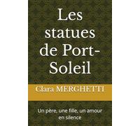 Les statues de Port-Soleil: Un père, une fille, un amour en silence